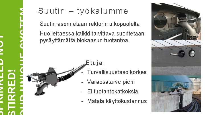 PRINKLED NOT TIRRED! UR UNIQUE SYSTEM Suutin – työkalumme Suutin asennetaan rektorin ulkopuolelta Huollettaessa