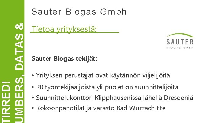 IRRED! MBERS, DATAS & CTS Sauter Biogas Gmbh Tietoa yrityksestä: Sauter Biogas tekijät: •