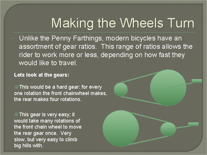 Making the Wheels Turn Unlike the Penny Farthings, modern bicycles have an assortment of Making the Wheels Turn Unlike the Penny Farthings, modern bicycles have an assortment of