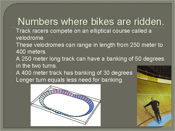 Numbers where bikes are ridden. Track racers compete on an elliptical course called a Numbers where bikes are ridden. Track racers compete on an elliptical course called a