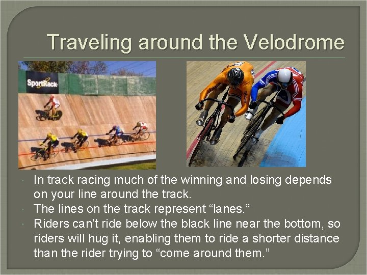 Traveling around the Velodrome In track racing much of the winning and losing depends Traveling around the Velodrome In track racing much of the winning and losing depends