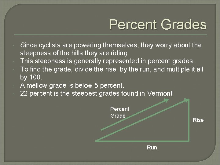 Percent Grades Since cyclists are powering themselves, they worry about the steepness of the Percent Grades Since cyclists are powering themselves, they worry about the steepness of the