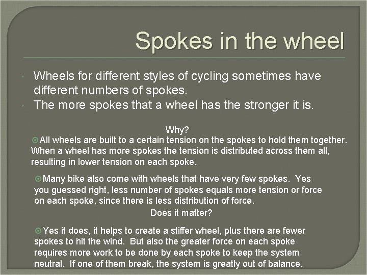 Spokes in the wheel Wheels for different styles of cycling sometimes have different numbers Spokes in the wheel Wheels for different styles of cycling sometimes have different numbers