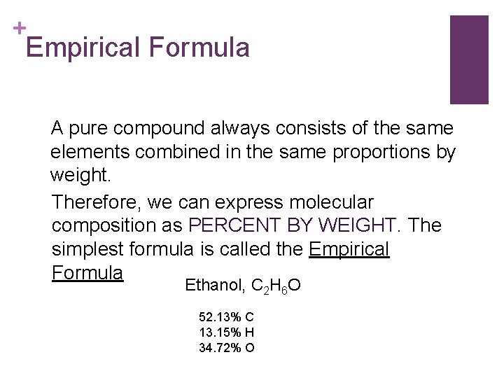 + Empirical Formula A pure compound always consists of the same elements combined in