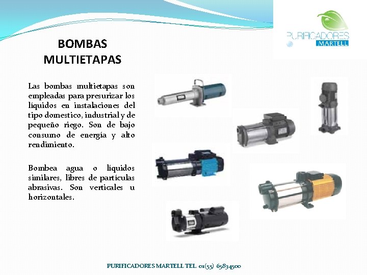 BOMBAS MULTIETAPAS Las bombas multietapas son empleadas para presurizar los líquidos en instalaciones del
