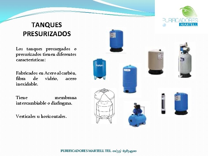 TANQUES PRESURIZADOS Los tanques precargados o presurizados tienen diferentes características: Fabricados en Acero al