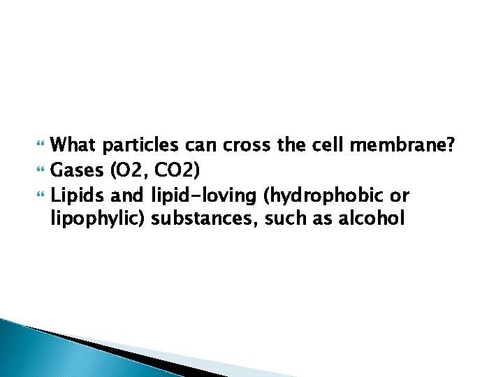  What particles can cross the cell membrane? Gases (O 2, CO 2) Lipids