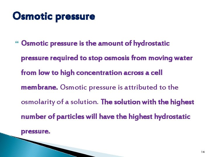 Osmotic pressure is the amount of hydrostatic pressure required to stop osmosis from moving