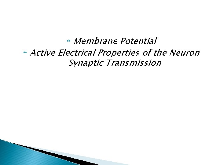Membrane Potential Active Electrical Properties of the Neuron Synaptic Transmission 