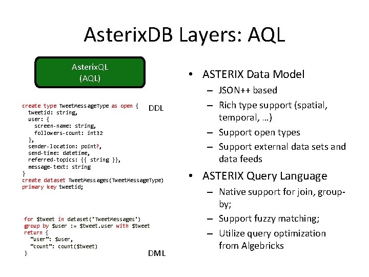 Asterix. DB Layers: AQL Asterix. QL (AQL) • ASTERIX Data Model DDL create type