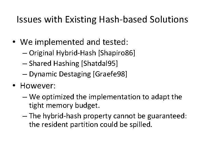 Issues with Existing Hash-based Solutions • We implemented and tested: – Original Hybrid-Hash [Shapiro