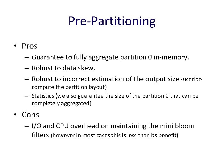 Pre-Partitioning • Pros – Guarantee to fully aggregate partition 0 in-memory. – Robust to