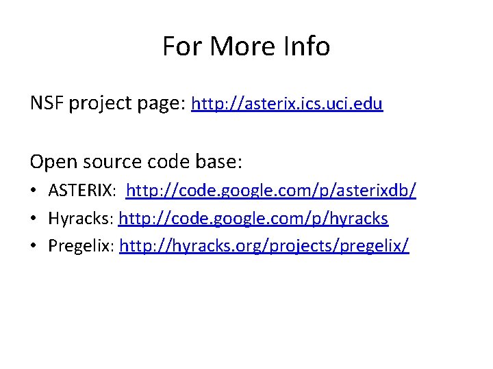 For More Info NSF project page: http: //asterix. ics. uci. edu Open source code