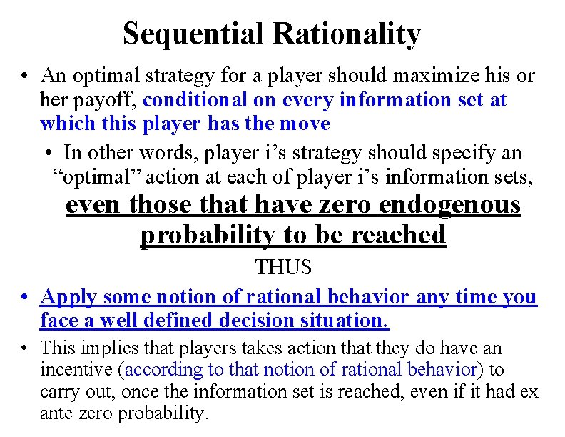 Sequential Rationality • An optimal strategy for a player should maximize his or her