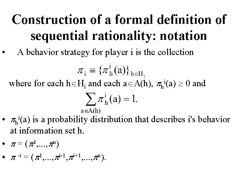 Construction of a formal definition of sequential rationality: notation • A behavior strategy for