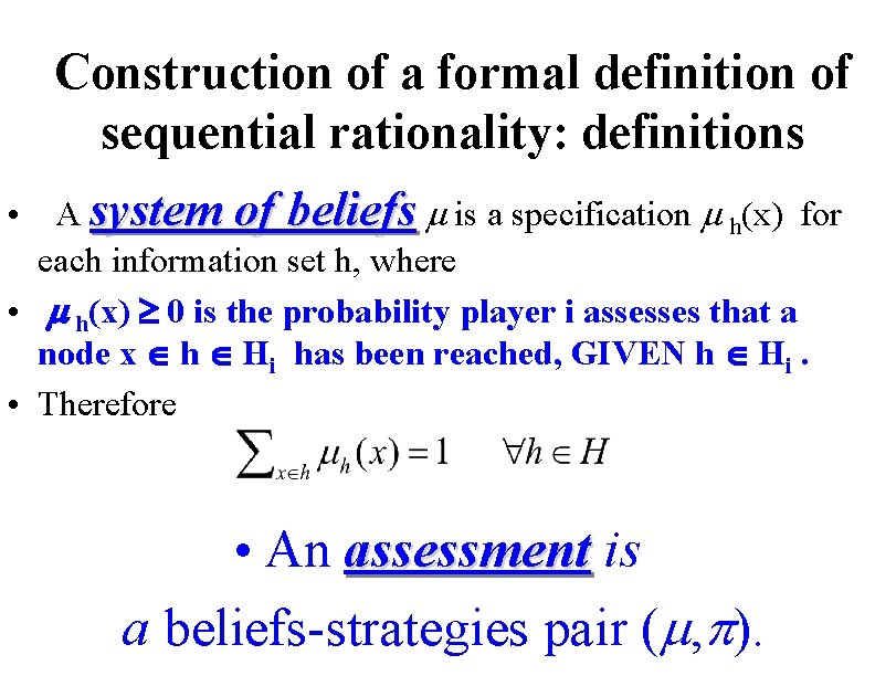 Construction of a formal definition of sequential rationality: definitions • A system of beliefs
