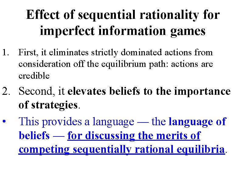Effect of sequential rationality for imperfect information games 1. First, it eliminates strictly dominated