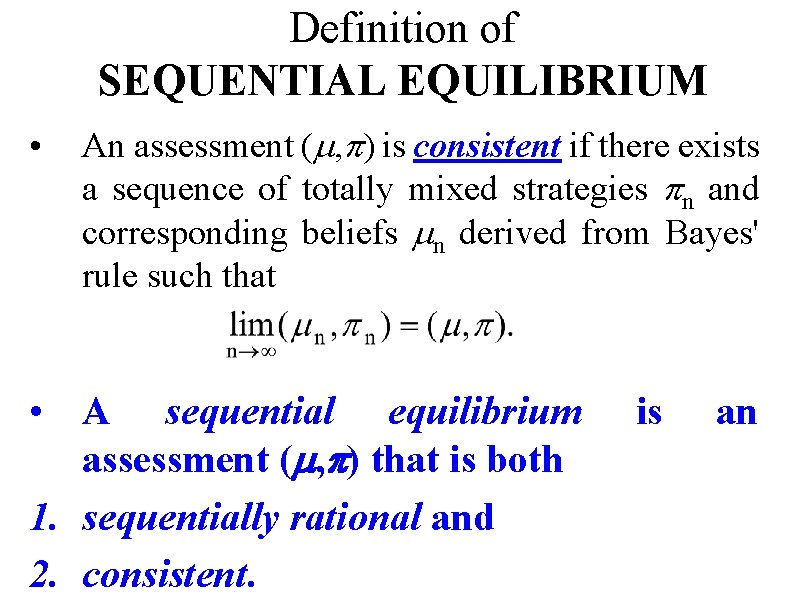 Definition of SEQUENTIAL EQUILIBRIUM • An assessment ( , ) is consistent if there