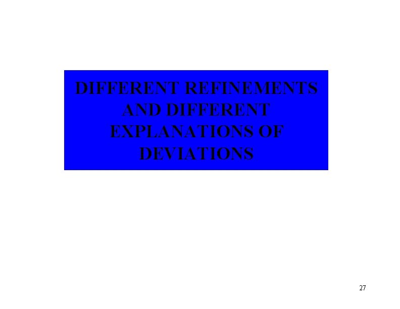 DIFFERENT REFINEMENTS AND DIFFERENT EXPLANATIONS OF DEVIATIONS 27 