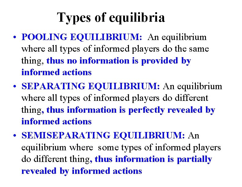 Types of equilibria • POOLING EQUILIBRIUM: An equilibrium where all types of informed players