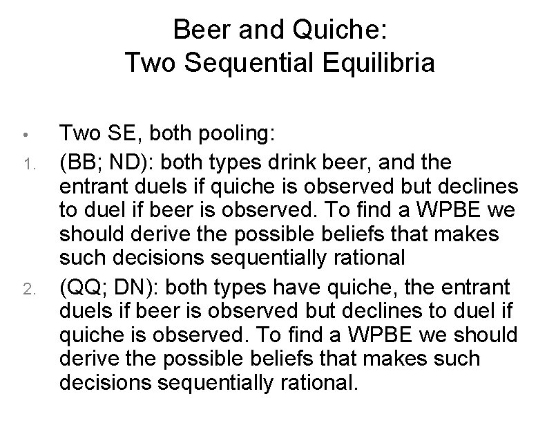 Beer and Quiche: Two Sequential Equilibria • 1. 2. Two SE, both pooling: (BB;