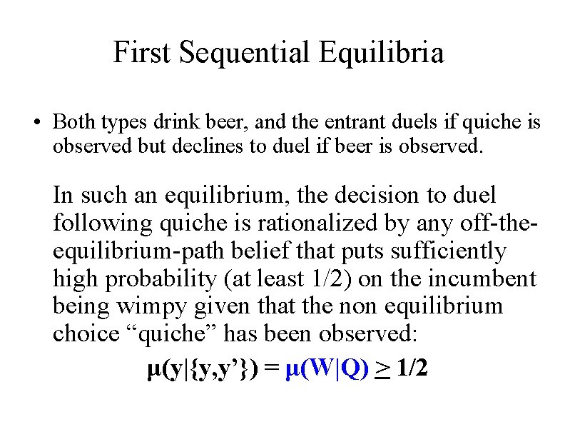 First Sequential Equilibria • Both types drink beer, and the entrant duels if quiche