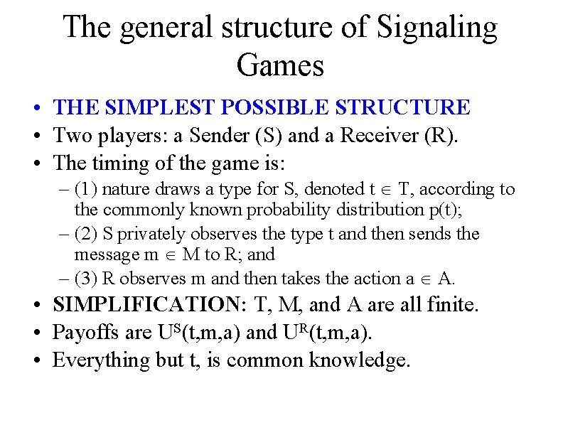 The general structure of Signaling Games • THE SIMPLEST POSSIBLE STRUCTURE • Two players: