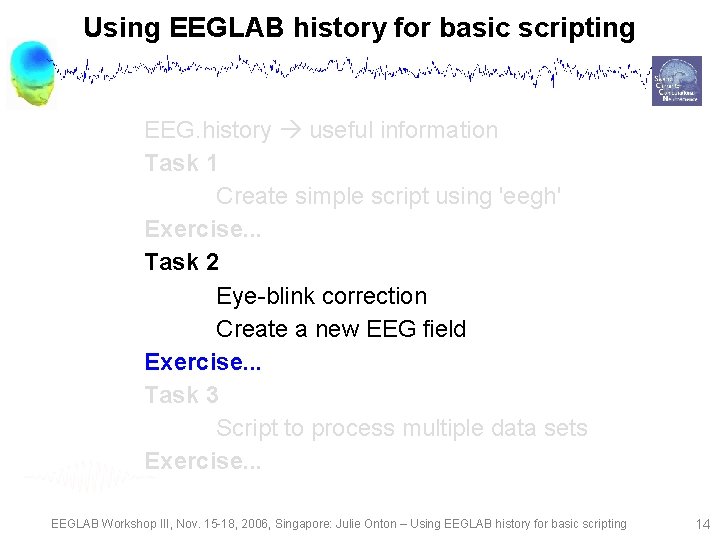 Using EEGLAB history for basic scripting EEG. history useful information Task 1 Create simple