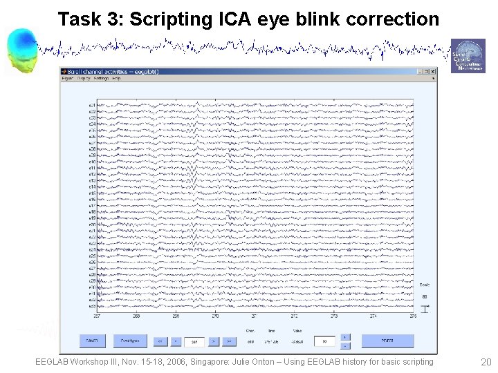 Task 3: Scripting ICA eye blink correction EEGLAB Workshop III, Nov. 15 -18, 2006,