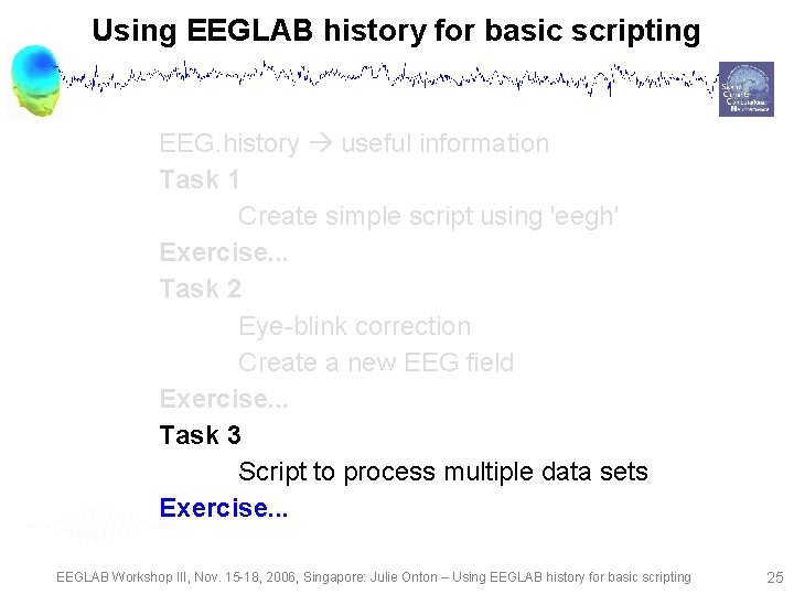 Using EEGLAB history for basic scripting EEG. history useful information Task 1 Create simple