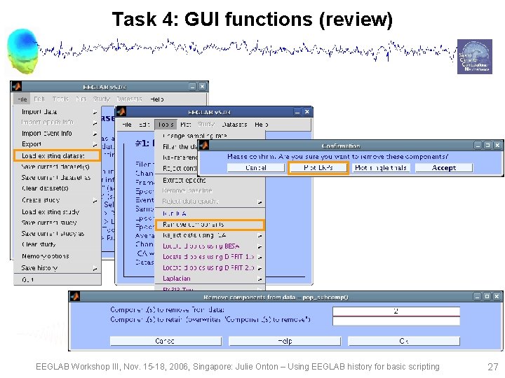 Task 4: GUI functions (review) EEGLAB Workshop III, Nov. 15 -18, 2006, Singapore: Julie