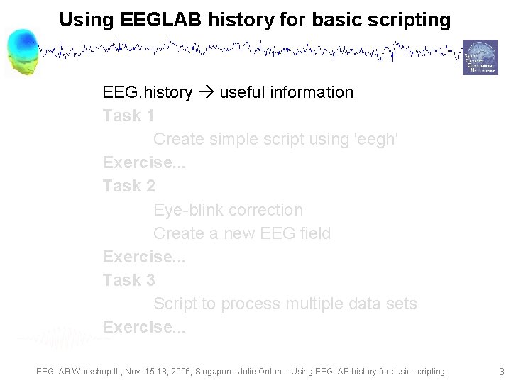 Using EEGLAB history for basic scripting EEG. history useful information Task 1 Create simple