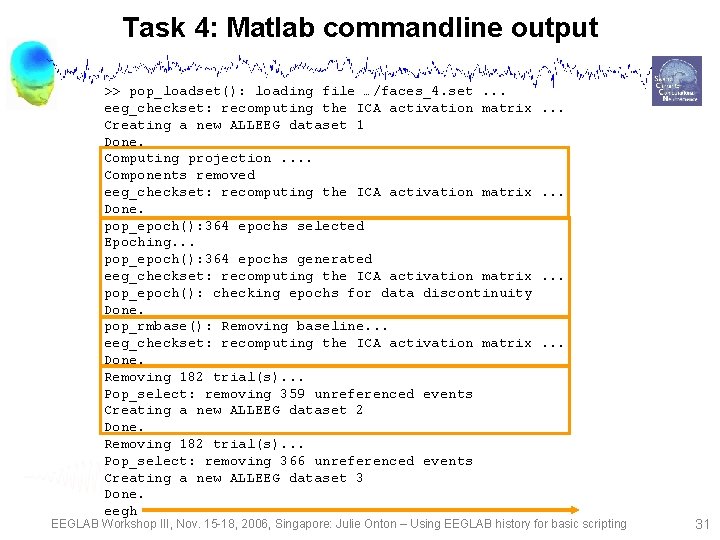 Task 4: Matlab commandline output >> pop_loadset(): loading file …/faces_4. set. . . eeg_checkset: