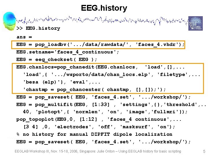 EEG. history >> EEG. history ans = EEG = pop_loadbv('. . . /data/rawdata/', 'faces_4.