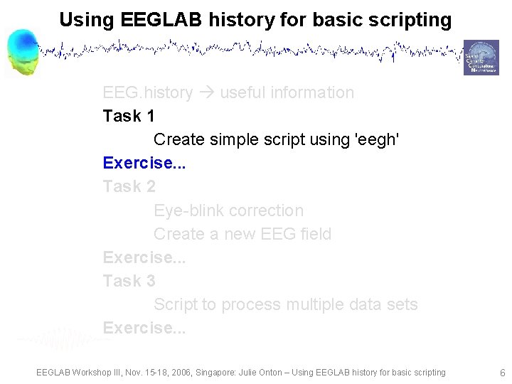 Using EEGLAB history for basic scripting EEG. history useful information Task 1 Create simple