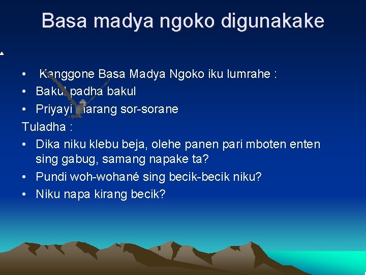 Basa madya ngoko digunakake • Kanggone Basa Madya Ngoko iku lumrahe : • Bakul