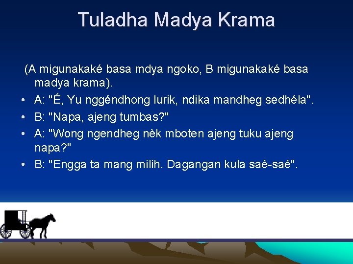 Tuladha Madya Krama (A migunakaké basa mdya ngoko, B migunakaké basa madya krama). •
