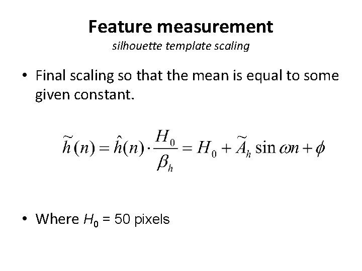 Feature measurement silhouette template scaling • Final scaling so that the mean is equal