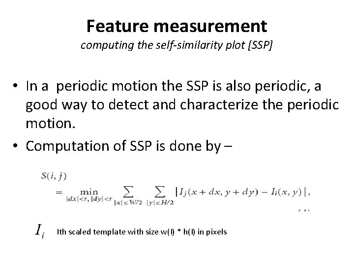 Feature measurement computing the self-similarity plot [SSP] • In a periodic motion the SSP