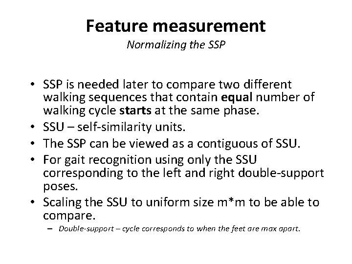 Feature measurement Normalizing the SSP • SSP is needed later to compare two different