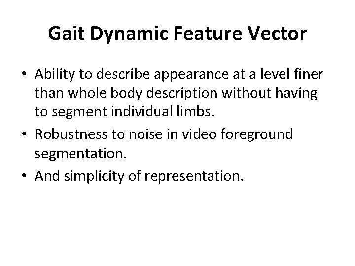 Gait Dynamic Feature Vector • Ability to describe appearance at a level finer than