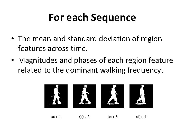 For each Sequence • The mean and standard deviation of region features across time.