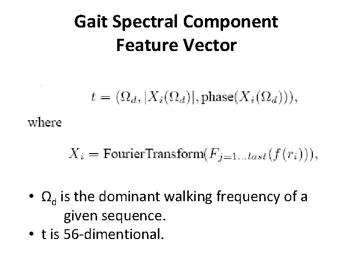 Gait Spectral Component Feature Vector • Ωd is the dominant walking frequency of a