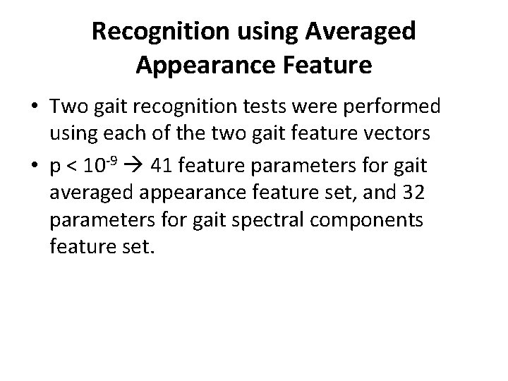 Recognition using Averaged Appearance Feature • Two gait recognition tests were performed using each