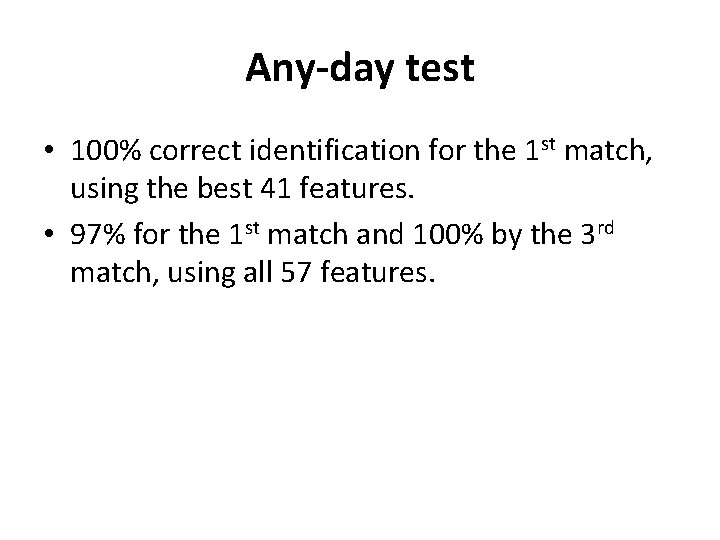 Any-day test • 100% correct identification for the 1 st match, using the best