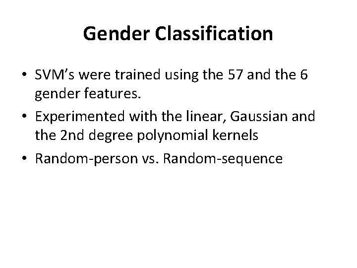 Gender Classification • SVM’s were trained using the 57 and the 6 gender features.