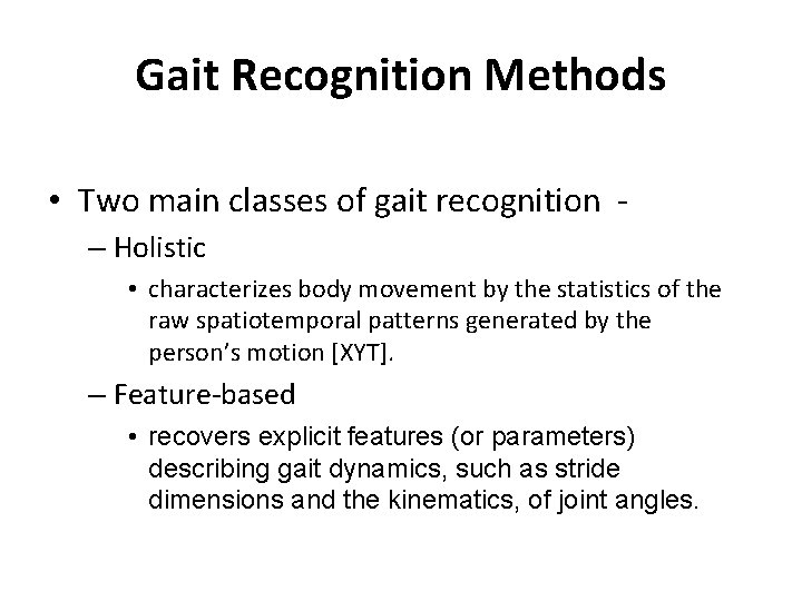 Gait Recognition Methods • Two main classes of gait recognition – Holistic • characterizes