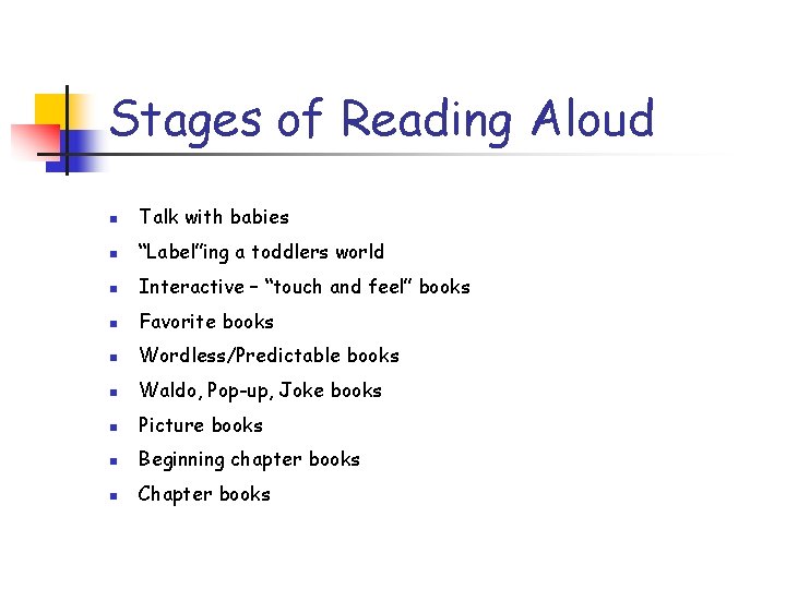 Stages of Reading Aloud n Talk with babies n “Label”ing a toddlers world n