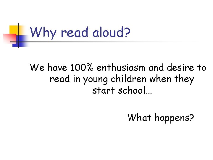 Why read aloud? We have 100% enthusiasm and desire to read in young children