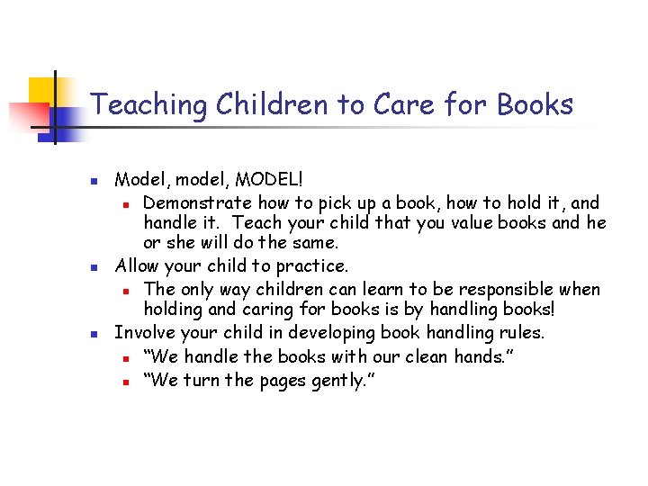 Teaching Children to Care for Books n n n Model, model, MODEL! n Demonstrate